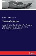 The Lord's Supper: According to the directory for Worship of the Presbyterian Church in the United States of America