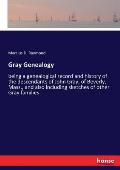 Gray Genealogy: being a genealogical record and history of the descendants of John Gray, of Beverly, Mass., and also including sketche