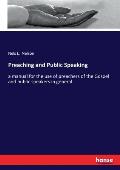 Preaching and Public Speaking: a manual for the use of preachers of the Gospel and public speakers in general