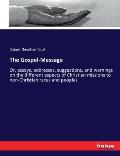 The Gospel-Message: Or, essays, addresses, suggestions, and warnings on the different aspects of Christian missions to non-Christian races