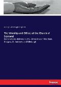 The Worship and Offices of the Church of Scotland: being lectures delivered at the Universities of Aberdeen, Glasgow, St. Andrews, and Edinburgh