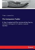 The Companion Psalter: Or four hundred and fifty versions of the Psalms, selected and original, for public or private worship