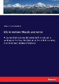 Life in motion: Muscle and nerve: A course of six lectures delivered before a juvenile auditory at the Royal institution of Great Brit