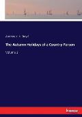 The Autumn Holidays of a Country Parson: Volume 1