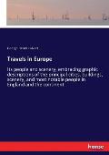 Travels in Europe: Its people and scenery, embracing graphic descriptions of the principal cities, buildings, scenery, and most notable p