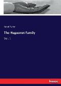 The Huguenot Family: Vol. 1