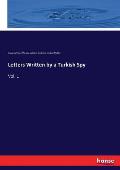 Letters Written by a Turkish Spy: Vol. 1