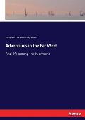 Adventures in the Far West: And life among the Mormons