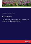 Elizabeth Fry: Life and labors of the eminent philantropist, preacher, and prison reformer