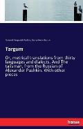 Targum: Or, metrical translations from thirty languages and dialects. And The talisman, from the Russian of Alexander Pushkin.