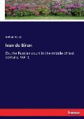 Ivan de Biron: Or, the Russian court in the middle of last century. Vol. 1