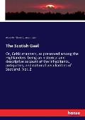 The Scotish Ga?l: Or, Celtic manners, as preserved among the Highlanders: being an historical and descriptive account of the inhabitants