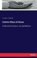 Solemn Mass at Rome: in the ninth century. Second Edition