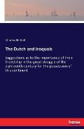 The Dutch and Iroquois: Suggestions as to the importance of their friendship in the great struggle of the eighteenth century for the possessio