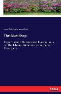 The Blue Shop: Impartial and Humorous Observations on the Life and Adventures of Peter Porcupine