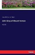 John Gray of Mount Vernon: Vol. 1