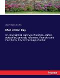 Men of Our Day: Or, biographical sketches of patriots, orators, statesmen, generals, reformers, financiers and merchants, now on the s