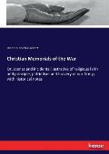 Christian Memorials of the War: Or, scenes and incidents illustrative of religious faith and principle, patriotism and bravery of our Army; with histo
