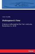 Shakespeare's Time: A lecture delivered at the York institute, November 5, 1878