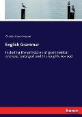 English Grammar: Including the principles of grammatical analysis, enlarged and thoroughly revised
