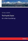 The Psychic Factor: An outline of psychology