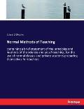 Normal Methods of Teaching: containing a brief statement of the principles and methods of the science and art of teaching, for the use of normal c