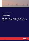 Venezuela: Sketches of life in a South American republic - with the history of the loan of 1864