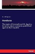 Honduras: The reply of Colonel Jos? M. Aguirre to some unjust strictures published against that republic