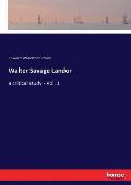 Walter Savage Landor: a critical study - Vol. 1