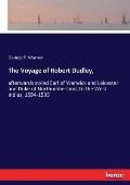 The Voyage of Robert Dudley,: afterwards styled Earl of Warwick and Leicester and Duke of Northumberland, to the West Indies, 1594-1595