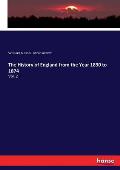 The History of England from the Year 1830 to 1874: Vol. 2
