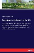 Suggestions to the Keepers of the U.S.: Life-saving stations, light-houses, and light-ships; and to other observers, relative to the best means of col