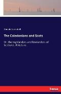 The Caledonians and Scots: Or, the highlanders and lowlanders of Scotland. A lecture.