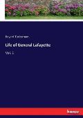 Life of General Lafayette: Vol. 1