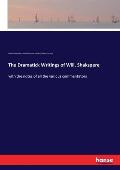 The Dramatick Writings of Will. Shakspere: with the notes of all the various commentators