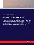 The American House Carpenter: A treatise on the art of building. Comprising styles of architecture, strength of materials, and the theory and practi