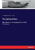 The Spiritual Man: The Spiritual Life reduced to its first Principles