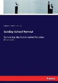 Sunday-School Hymnal: Containing also Hymns suited for other Occasions