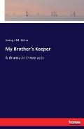 My Brother's Keeper: A drama in three acts