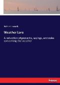 Weather Lore: A collection of proverbs, sayings, and rules concerning the weather
