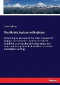 The Metric System in Medicine: containing an account of the metric system of weights and measures, Americanized and simplified, a comprehensive dose