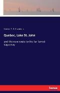 Quebec, Lake St. John: and the new route to the far famed Saguenay