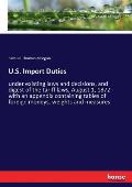 U.S. Import Duties: under existing laws and decisions, and digest of the tariff laws, August 1, 1872 - with an appendix containing tables