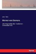 Werner von Siemens: Der Begr?nder der modernen Elektrotechnik
