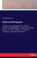 Historical Photographs: a systematic catalogue of Mr. Parker's collection of photographs illustrative of the history of Rome - and of architec