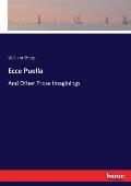Ecce Puella: And Other Prose Imaginings