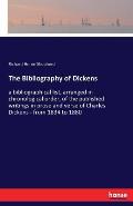 The Bibliography of Dickens: a bibliographical list, arranged in chronological order, of the published writings in prose and verse of Charles Dicke