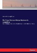 The Prose Works of Henry Wadsworth Longfellow: with bibliographical and critical notes, in two volumes - Vol. 2