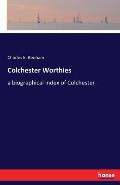 Colchester Worthies: a biographical index of Colchester
