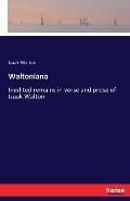 Waltoniana: Inedited remains in verse and prose of Izaak Walton